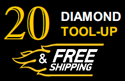 20 Diamond Tool-Up, Best Price & Free Shipping Program.