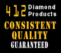 412 Diamond Products - Consistent Quality Guaranteed.